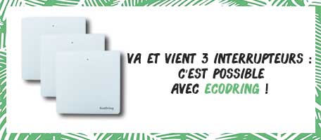 Va et vient 3 interrupteurs : c'est possible avec Ecodring